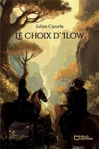 Couverture du livre « Le Choix d'Ilow » de Julien Cazorla aux éditions Hello Editions