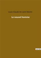 Couverture du livre « Le nouvel homme » de Louis Claude De Saint-Martin aux éditions Culturea