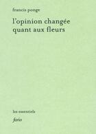 Couverture du livre « L'opinion changée quant aux fleurs » de Francis Ponge aux éditions Fario