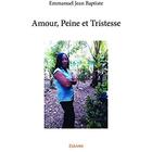 Couverture du livre « Amour, peine et tristesse » de Jean Baptiste E. aux éditions Edilivre