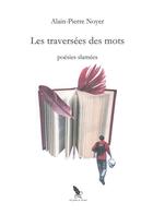 Couverture du livre « Les traversées des mots : poésies slamées » de Alain-Pierre Noyer aux éditions La Plume De Leonie