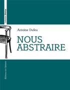 Couverture du livre « Nous abstraire » de Antoine Dufeu aux éditions De L'attente
