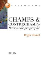 Couverture du livre « Champs et contrechamps ; raisons de géographie » de Roger Brunet aux éditions Belin