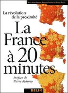 Couverture du livre « La France à 20 minutes ; la révolution de la proximité » de Benoit/Pucci aux éditions Belin