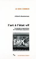 Couverture du livre « L'art à l'état vif ; la pensée pragmatiste et l'esthétique populaire » de Richard Shusterman aux éditions Minuit