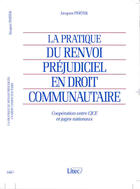 Couverture du livre « La pratique du renvoi prejudiciel en droit communautaire ; 1e edition » de Jacques Pertek aux éditions Lexisnexis