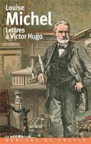 Couverture du livre « Lettres à Victor Hugo » de Louise Michel aux éditions Mercure De France