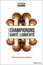 Couverture du livre « Les champignons de santé et de longévité » de Jean-Claude Seconde aux éditions Grancher