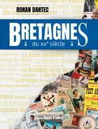 Couverture du livre « Bretagnes du XXe siècle » de Ronan Dantec aux éditions Ouest France