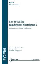 Couverture du livre « Les nouvelles régulations électriques Tome 2 ; productions réseaux et demande traité egem ; série génie électrique » de Lapeyre aux éditions Hermes Science