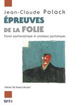 Couverture du livre « Épreuves de la folie ; travail psychanalytique et processus psychotiques » de Jean-Claude Polack aux éditions Eres