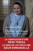 Couverture du livre « Défier le chaos » de Soeur Sophie De Jesus aux éditions Presses De La Renaissance