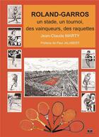 Couverture du livre « Roland-garros - un stade, un tournoi, des vainqueurs, des raquettes » de Jean-Claude Marty aux éditions Editions Book Envol