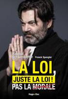 Couverture du livre « La loi, juste la loi ! Pour que les morales ne dictent pas leur loi » de Randall Schwerdorffer aux éditions Hugo Document