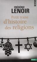 Couverture du livre « Petit traité d'histoire des religions » de Frederic Lenoir aux éditions Points
