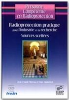 Couverture du livre « Radioprotection pratique pour l'industrie et la recherche ; sources scellées » de Marc Ammerich et Jean-Claude Moreau aux éditions Edp Sciences