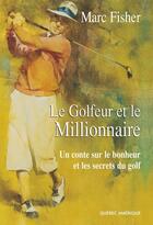 Couverture du livre « Le golfeur et le millionnaire » de Marc Fisher aux éditions Quebec Amerique