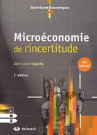 Couverture du livre « Microéconomie de l'incertitude (2e édition) » de Jean-Louis Cayatte aux éditions De Boeck Superieur