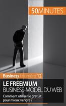 Couverture du livre « Le freemium business-model du web ; comment utiliser le gratuit pour mieux vendre ? » de Mouna Guidiri aux éditions 50 Minutes