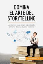 Couverture du livre « Domina el arte del storytelling : las claves para atraer y persuadir a través de una buena historia » de Martin Nicolas aux éditions 50minutos.es