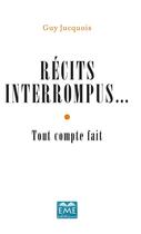 Couverture du livre « Récits interrompus... tout compte fait » de Guy Jucquois aux éditions Eme Editions
