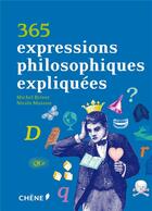 Couverture du livre « 365 expressions philosophiques expliquées » de Nicole Masson et Michel Brivot aux éditions Chene