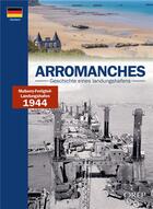 Couverture du livre « Arromanches : Geschichte eines Landungshafens » de Alain Ferrand aux éditions Orep