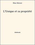 Couverture du livre « L'Unique et sa propriété » de Max Stirner aux éditions Bibebook