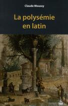 Couverture du livre « La polysémie en latin » de Claude Moussy aux éditions Sorbonne Universite Presses