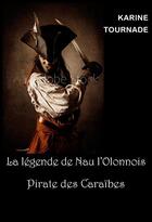 Couverture du livre « La légende de Nau l'Olonnois, pirate des Caraïbes » de Karine Tournade aux éditions L'ancre De Marine