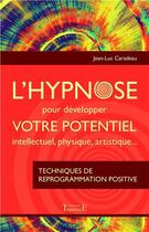 Couverture du livre « L'hypnose pour développer votre potentiel intellectuel, physique, artistique » de Jean-Luc Caradeau aux éditions Trajectoire