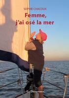Couverture du livre « Femme, j'ai ose la mer » de Sophie Chacoux aux éditions La Decouvrance