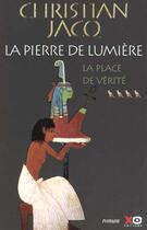 Couverture du livre « La pierre de lumiere - tome 4 la place de verite - vol04 » de Christian Jacq aux éditions Xo