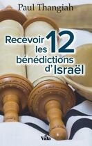 Couverture du livre « Recevoir les 12 bénédictions d'israël » de Paul Thangiah aux éditions Vida