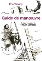 Couverture du livre « Guide pratique de manoeuvres » de Titouan Lamazou aux éditions Le Telegramme