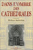 Couverture du livre « Dans l'ombre des cathédrales » de Robert Ambelain aux éditions Bussiere