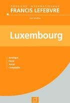 Couverture du livre « Luxembourg ; juridique, fiscal, social, comptable » de  aux éditions Lefebvre