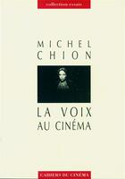 Couverture du livre « La voix au cinéma » de Michel Chion aux éditions Cahiers Du Cinema