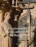 Couverture du livre « Dictionnaire de la cathédrale de Bourges » de Beatrice De Chancel-Bardelot aux éditions Faton