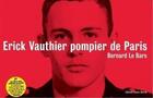 Couverture du livre « Erick Vauthier pompier de Paris » de Bernard Le Bars aux éditions Xavier Barral