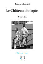 Couverture du livre « Le château d'utopie » de Jacques Layani aux éditions D'un Noir Si Bleu