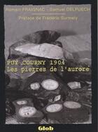 Couverture du livre « Puy Courny 1904 ; les pierres de l'aurore » de Romain Fraignac et Samuel Delpuech aux éditions Glob