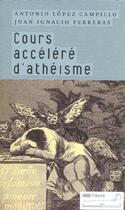 Couverture du livre « Cours accéléré d'athéisme » de Antonio Lopez Campillo et Juan Ignacio Ferreras aux éditions Tribord
