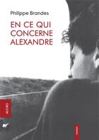 Couverture du livre « En ce qui concerne Alexandre » de Philippe Brandes aux éditions Accro Editions