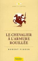 Couverture du livre « Chevalier a l'armure rouillee (le) » de Robert Fisher aux éditions Ambre