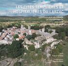 Couverture du livre « Les cités templières et hospitalières du Larzac : Sainte-Eulalie-de-Cernon, La Couvertoirade, La Cavalerie, Le Viala-du-Pas-de-Jaux » de Françoise Galès et Jean-Luc Bonis aux éditions Chemins D'encre