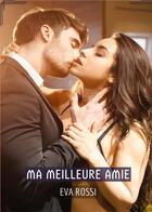 Couverture du livre « Ma meilleure Amie : Conte Érotique Interdit de Sexe Hard Français » de Rossi Eva aux éditions Tredition