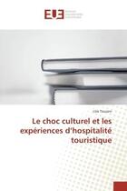 Couverture du livre « Le choc culturel et les experiences d'hospitalite touristique » de Lilia Touzani aux éditions Editions Universitaires Europeennes