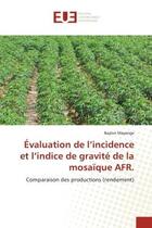 Couverture du livre « Evaluation de l'incidence et l'indice de gravite de la mosaique afr. - comparaison des productions ( » de Mayenge Baylon aux éditions Editions Universitaires Europeennes