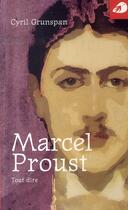 Couverture du livre « Marcel proust ; tout dire » de Cyril Grunspan aux éditions Portaparole